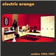 Electric Orange - Archive 1993​-​1997